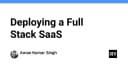 Chiến lược triển khai Full Stack SaaS: Từ mã nguồn đến môi trường Production thực tế