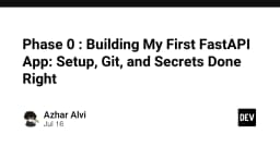 Xây dựng ứng dụng FastAPI đầu tay: Thiết lập chuẩn chỉnh, Git và quản lý Secrets chuyên nghiệp