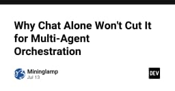 Tại sao Chat đơn thuần là chưa đủ cho Multi-Agent Orchestration trong phát triển phần mềm