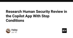 Nghiên cứu cơ chế Human Security Review trong ứng dụng Copilot: Tối ưu hóa với Stop Conditions