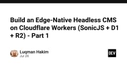 Xây dựng Headless CMS Edge-Native: Tối ưu hóa hiệu năng với SonicJS, Cloudflare D1 và R2