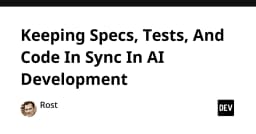 Đồng bộ hóa Specs, Tests và Code trong phát triển AI: Giải pháp cho sự nhất quán bền vững
