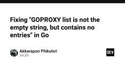 Khắc phục lỗi GOPROXY: Khi cấu hình Go không còn là một chuỗi rỗng