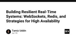 Xây dựng hệ thống Real-Time bền vững: Kết hợp WebSockets, Redis và chiến lược High Availability