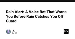 Xây dựng hệ thống cảnh báo mưa thông minh: Khi Voice Bot trở thành trợ lý thời tiết cá nhân