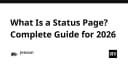 Status Page là gì? Hướng dẫn toàn diện về quản trị sự cố và minh bạch hệ thống năm 2026