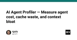 AI Agent Profiler: Giải pháp tối ưu chi phí, bộ nhớ đệm và kiểm soát context bloat cho hệ thống AI