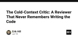 Cold-Context Critic: Khi AI Reviewer quên mất chính đoạn code mà nó vừa viết