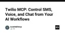 Twilio MCP: Đột phá khả năng điều khiển SMS, Voice và Chat trực tiếp từ AI Workflows