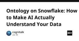 Ontology trên Snowflake: Chìa khóa để AI thực sự thấu hiểu dữ liệu doanh nghiệp