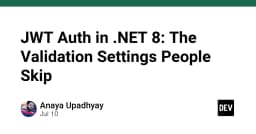 JWT Auth trong .NET 8: Những thiết lập xác thực quan trọng mà lập trình viên thường bỏ lỡ