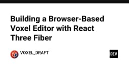 Xây dựng trình chỉnh sửa Voxel trên trình duyệt: Khai phá sức mạnh của React Three Fiber