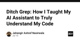 Thay thế Grep: Cách tôi huấn luyện trợ lý AI thấu hiểu mã nguồn thực thụ