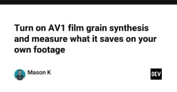 Tối ưu hóa AV1 Film Grain Synthesis: Giải pháp nén video đỉnh cao cho lập trình viên