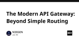 API Gateway hiện đại: Vượt xa khả năng định tuyến thông thường