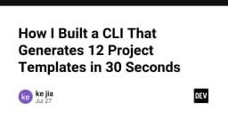 Tự động hóa quy trình phát triển: Cách tôi xây dựng CLI tạo 12 project template chỉ trong 30 giây