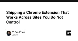 Kỹ thuật xây dựng Chrome Extension hoạt động ổn định trên mọi trang web không kiểm soát