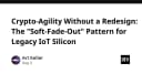 Chiến lược Crypto-Agility: Giải pháp Soft-Fade-Out cho thiết bị IoT cũ mà không cần thiết kế lại phần cứng