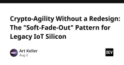 Chiến lược Crypto-Agility: Giải pháp Soft-Fade-Out cho thiết bị IoT cũ mà không cần thiết kế lại phần cứng