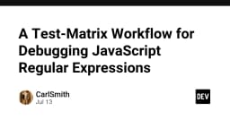 Xây dựng quy trình Test-Matrix để gỡ lỗi JavaScript Regular Expressions chuyên nghiệp