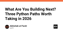 Bạn sẽ xây dựng gì tiếp theo? 3 hướng đi đầy triển vọng với Python trong năm 2026
