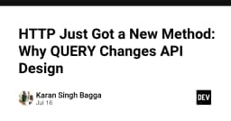 HTTP QUERY: Phương thức mới thay đổi hoàn toàn tư duy thiết kế API hiện đại