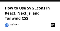Hướng dẫn toàn diện về cách sử dụng SVG Icons trong React, Next.js và Tailwind CSS