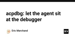 acpdbg: Giải pháp đưa AI Agent vào môi trường Debugger để tối ưu hóa quy trình gỡ lỗi
