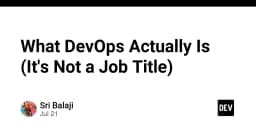 DevOps không phải là một chức danh: Giải mã tư duy vận hành trong kỷ nguyên phát triển phần mềm hiện đại