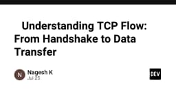 Giải mã TCP Flow: Từ bắt tay 3 bước đến truyền tải dữ liệu an toàn