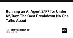 Chạy AI Agent 24/7 với chi phí dưới 2 USD mỗi ngày: Phân tích chi phí thực tế mà ít ai chia sẻ