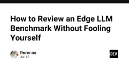 Cách đánh giá Benchmark cho Edge LLM mà không tự lừa dối bản thân