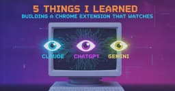 Kinh nghiệm thực chiến khi xây dựng Chrome Extension giám sát các nền tảng AI như ChatGPT, Claude và Gemini