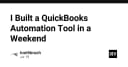 Xây dựng công cụ tự động hóa QuickBooks: Bài học thực chiến từ một dự án cuối tuần