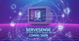 ServeSense v26.7.18: Nâng cấp hạ tầng truyền tải tệp tin với giao thức SFTP/FTPS/FTP
