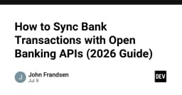 Hướng dẫn toàn diện: Đồng bộ hóa giao dịch ngân hàng qua Open Banking API năm 2026
