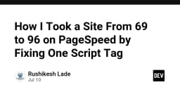 Tối ưu hóa PageSpeed: Hành trình đưa website từ 69 lên 96 điểm chỉ bằng cách tinh chỉnh một thẻ Script