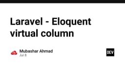 Tối ưu hóa hiệu năng với Eloquent Virtual Column trong Laravel: Hướng dẫn chi tiết