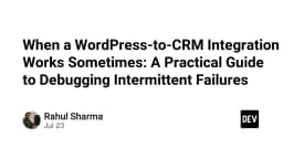 Giải mã lỗi tích hợp WordPress và CRM: Hướng dẫn thực chiến xử lý các sự cố không ổn định