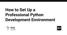 Xây dựng môi trường phát triển Python chuyên nghiệp: Từ thiết lập cơ bản đến tối ưu hóa quy trình
