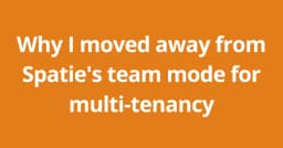 Tại sao tôi từ bỏ mô hình Team của Spatie cho các hệ thống Multi-tenancy phức tạp