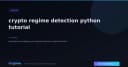 Xây dựng hệ thống phát hiện trạng thái thị trường Crypto với Python: Hướng dẫn chi tiết từ A-Z