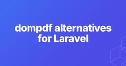 Giải pháp thay thế Dompdf: Chuyển đổi HTML sang PDF trong Laravel mà không cần Headless Browser