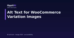 Tối ưu hóa Alt Text cho hình ảnh biến thể trong WooCommerce: Giải pháp nâng cao trải nghiệm người dùng và SEO