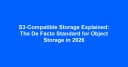 Giải mã S3-Compatible Storage: Tiêu chuẩn vàng cho lưu trữ đối tượng trong năm 2026