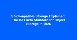 Giải mã S3-Compatible Storage: Tiêu chuẩn vàng cho lưu trữ đối tượng trong năm 2026