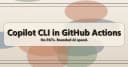 Tối ưu hóa GitHub Copilot CLI trong GitHub Actions: Giải pháp không cần PAT và kiểm soát chi phí AI