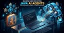 Xây dựng và triển khai AI Agent bằng Java với Google ADK: Hướng dẫn chi tiết cho lập trình viên