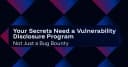 Bảo mật mã nguồn: Tại sao VDP quan trọng hơn Bug Bounty đối với các bí mật kỹ thuật