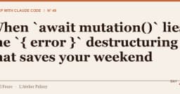 Khi await mutation() đánh lừa bạn: Kỹ thuật destructuring { error } cứu rỗi cuối tuần của lập trình viên